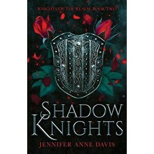 Shadow Knights: Knights of the Realm, Book 2, Paperback - Jennifer Anne Davis imagine
