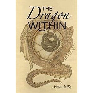 The Dragon Within, Paperback - Araya Anra imagine