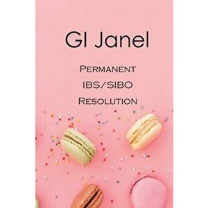 GI Janel - Permanent IBS/SIBO Resolution, Paperback - Kathleen Janel imagine