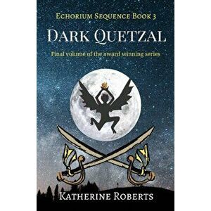 Dark Quetzal, Paperback - Katherine Roberts imagine