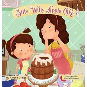 Silly Willy Apple Cake, Hardcover - Amelia Griggs imagine