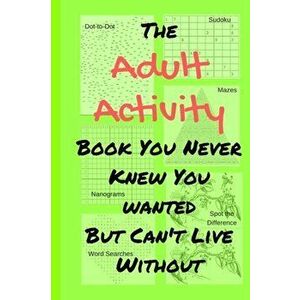 The Adult Activity Book You Never Knew You Wanted But Can't Live Without: With Games, Coloring, Sudoku, Puzzles and More., Paperback - Tamara L. Adams imagine