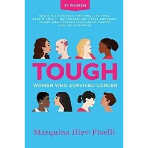 Tough: Women Who Survived Cancer, Paperback - Marquina Iliev-Piselli imagine
