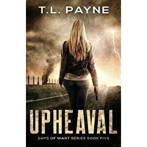 Upheaval: A Post Apocalyptic EMP Survival Thriller (Days of Want Book Five), Paperback - T. L. Payne imagine