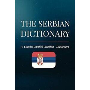 The Serbian Dictionary: A Concise English-Serbian Dictionary, Paperback - Nikola Dordevic imagine