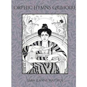 Orphic Hymns Grimoire, Paperback - Sara Mastros imagine