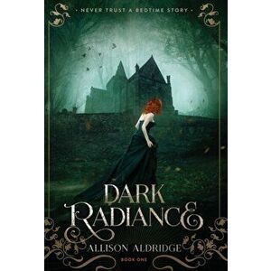 Dark Radiance, Hardcover - Allison Aldridge imagine
