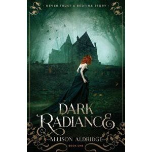 Dark Radiance, Paperback - Allison Aldridge imagine