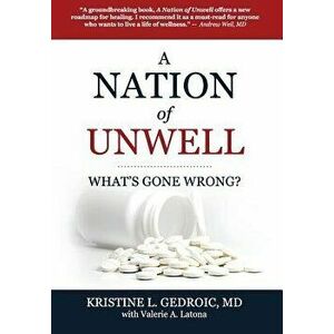 A Nation of Unwell: What's Gone Wrong?, Hardcover - MD Kristine L. Gedroic imagine