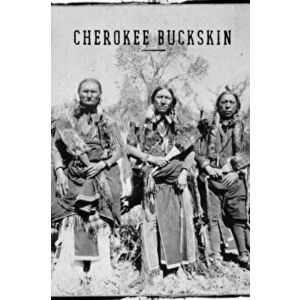 Cherokee Buckskin: How to skin, buck, stretch, flesh, dehair, brain tan, and smoke an animal pelt for use as clothing material. A little, Paperback - imagine