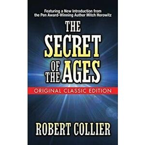 The Secret of the Ages (Original Classic Edition), Paperback - Robert Collier imagine
