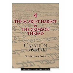 Creation Gospel Workbook Four: The Scarlet Harlot and the Crimson Thread, Paperback - Hollisa Alewine Phd imagine