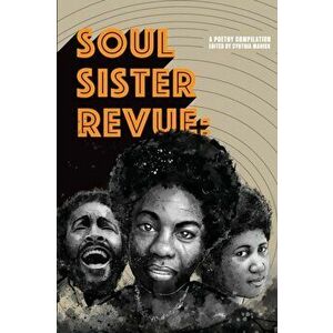 Soul Sister Revue: A Poetry Compilation, Paperback - Cynthia Manick imagine