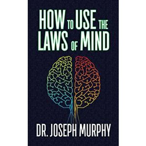 How to Use the Laws of Mind, Paperback - Joseph Murphy imagine