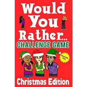Would You Rather Challenge Game Christmas Edition: A Family and Interactive Activity Book for Boys and Girls Ages 6, 7, 8, 9, 10, and 11 Years Old - G imagine