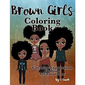 Brown Girls Coloring Book: Creative Expression, Fashion & Affirmations, Paperback - CICI Caver imagine