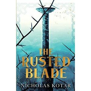 The Rusted Blade, Paperback - Nicholas Kotar imagine
