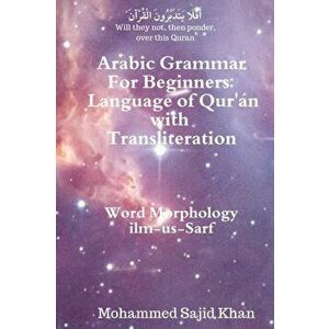 Arabic Grammar For Beginners: Language of Qura'n with Transliteration, Paperback - Mohammed Sajid Khan imagine