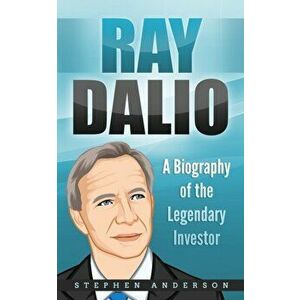 Ray Dalio: A Biography of the Legendary Investor, Paperback - Stephen Anderson imagine