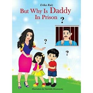 But Why Is Daddy In Prison?, Hardcover - Erika Ruiz imagine