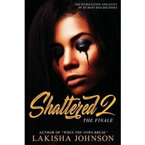 Shattered 2, Paperback - Lakisha Johnson imagine