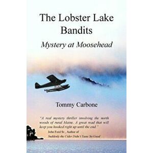 The Lobster Lake Bandits: Mystery at Moosehead, Paperback - Tommy Carbone imagine