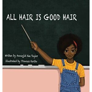 All Hair Is Good Hair, Hardcover - Annagjid Kee Taylor imagine