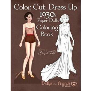 Color, Cut, Dress Up 1930s Paper Dolls Coloring Book, Dollys and Friends Originals: Vintage Fashion History Paper Doll Collection, Adult Coloring Page imagine