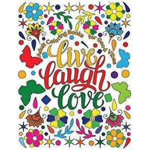 Adult Coloring Book for Good Vibes: Live Laugh Love Motivational and Inspirational Sayings Coloring Book for Adults, Paperback - Hue Coloring imagine