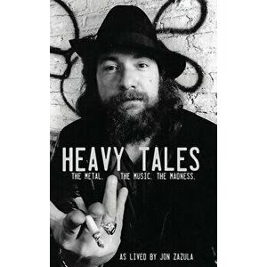 Heavy Tales: The Metal. The Music. The Madness. As lived by Jon Zazula, Hardcover - Jon Zazula imagine