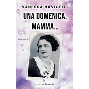 Una domenica, mamma..., Paperback - Vanessa Navicelli imagine