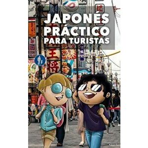 Japons Prctico Para Turistas: Lo ms bsico, justo y funcional para hablar japons, Paperback - Darma Fasedos imagine