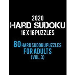 2020 Hard Sudoku 16 X 16 Puzzles 80 Hard Sudoku Puzzles For Adults (Vol. 3): Hard Level for Adults - All 16*16 Hard 80+ Sudoku - Sudoku Puzzle Books - imagine