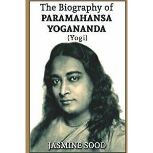 The Biography of Paramahansa Yogananda (Yogi), Paperback - Jasmine Sood imagine