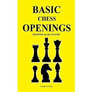 Basic Chess Openings: Fighting for the Center, Paperback - Lyudmil Tsvetkov imagine