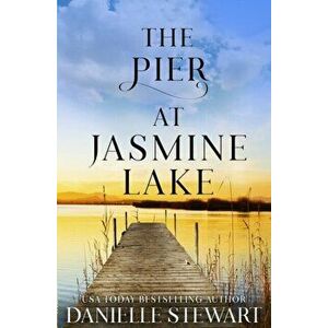The Pier at Jasmine Lake, Paperback - Danielle Stewart imagine
