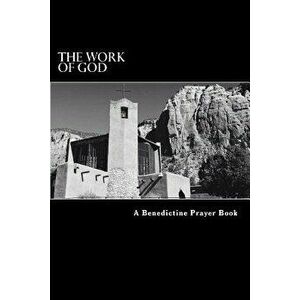 The Work of God: A Prayer Book of the Psalms in accordance with the Rule of St. Benedict, Paperback - Thomas McKenzie imagine