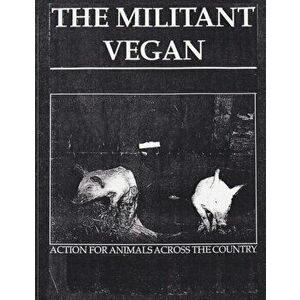 The Militant Vegan: The Book - Complete Collection, 1993-1995: (Animal Liberation Zine Collection), Paperback - Animal Liberation Front imagine