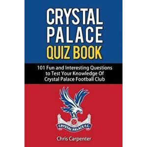 Crystal Palace Quiz Book, Paperback - Chris Carpenter imagine