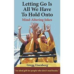 Letting Go Is All We Have To Hold Onto: Humor For Humans (Large Print), Paperback - Gregg Eisenberg imagine