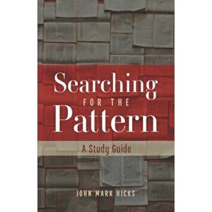 Searching for the Pattern: A Study Guide, Paperback - John Mark Hicks imagine