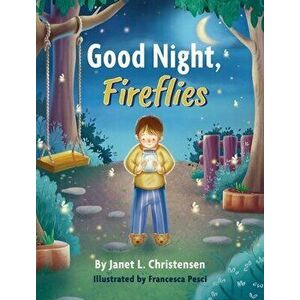 Good Night, Fireflies, Hardcover - Janet L. Christensen imagine