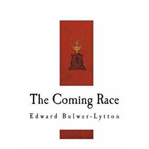 The Coming Race: Vril, The Power of the Coming Race, Paperback - Edward Bulwer Lytton Lytton imagine