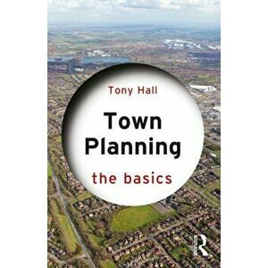 Town Planning: The Basics, Paperback - Tony Hall imagine