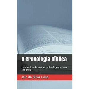 A Cronologia Bblica: Livro de Estudo para ser utilizado junto com a sua Bblia, Paperback - James Ussher imagine