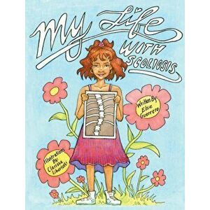 My Life with Scoliosis, Hardcover - Elsie Guerrero imagine