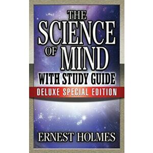 The Science of Mind with Study Guide: Deluxe Special Edition, Paperback - Earnest Holmes imagine