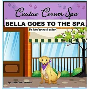 Bella Goes To The Spa: Be kind to each other, Hardcover - Lucie Cote Contente imagine