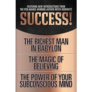 Success! (Original Classic Edition): The Richest Man in Babylon; The Magic of Believing; The Power of Your Subconscious Mind, Paperback - George S. Cl imagine
