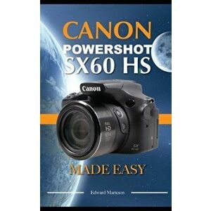 Canon Powershot SX60 HS: Made Easy, Paperback - Edward Marteson imagine